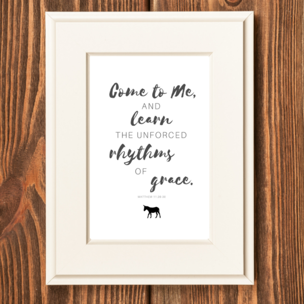 Come to me and learn the unforced rhythms of grace.